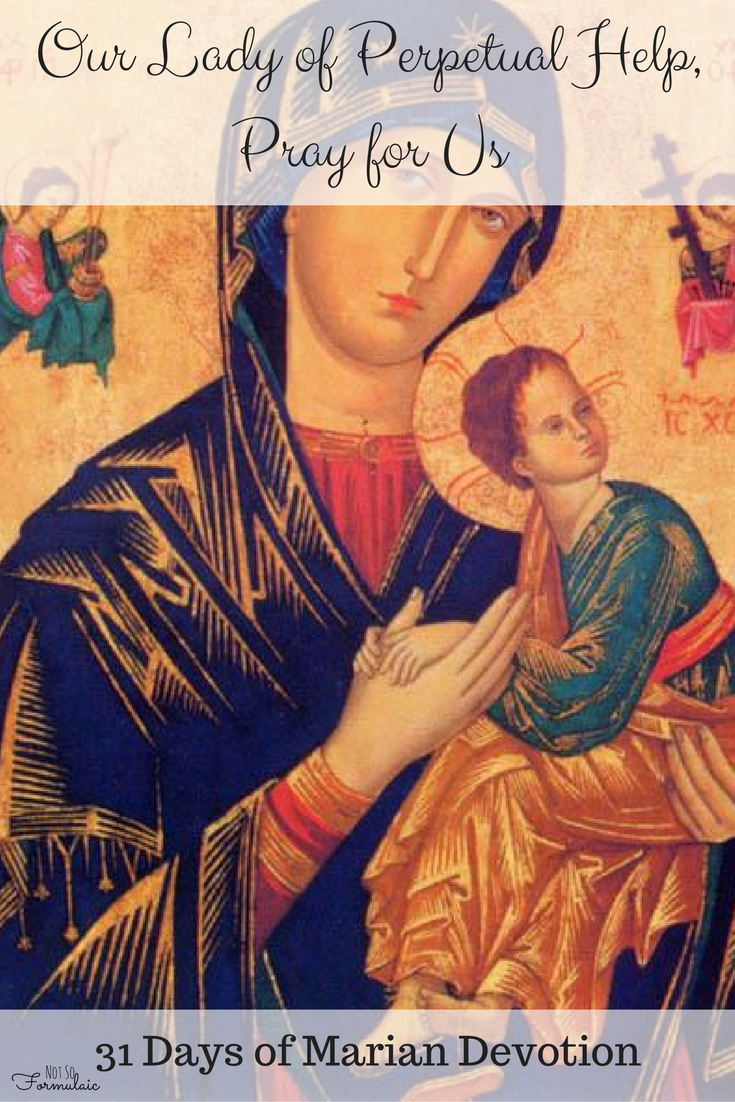 Our Lady of Perpetual Help, pray for us. Part of 31 Days of Devotion to Our Blessed Mother