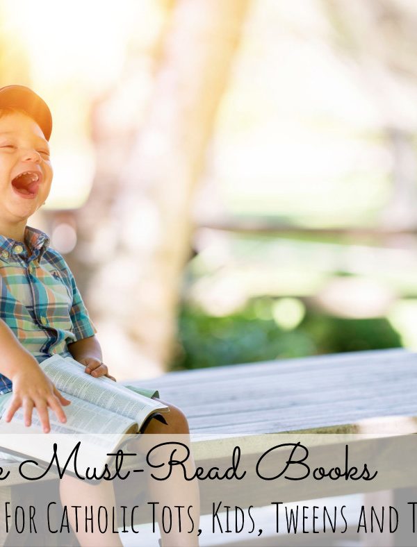 Five Must-Read Books for Catholic Tots, Kids, Tweens and Teens