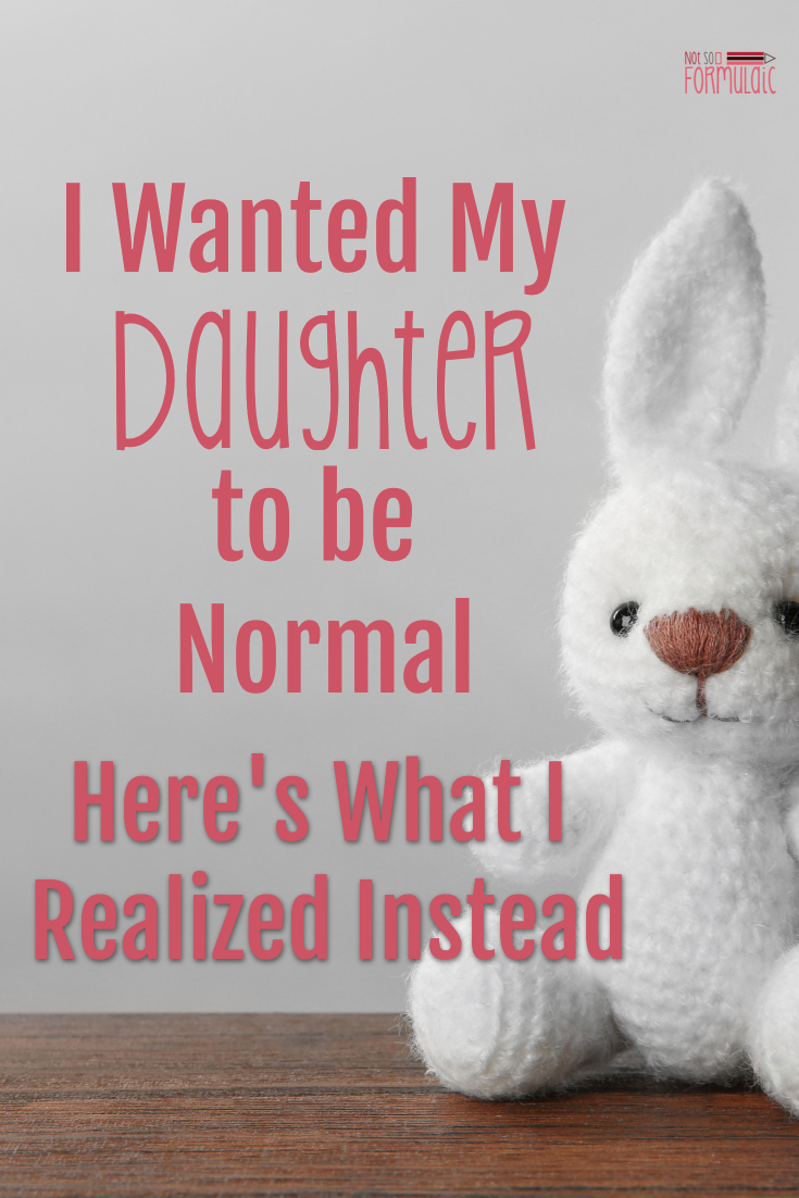 I Wanted My Daughter To Be Normal As It Turns Out I Was The One Who Needed To Change Instead - I Wanted My Daughter To Be Normal. Here's What I Realized Instead. - Gifted/2e Parenting