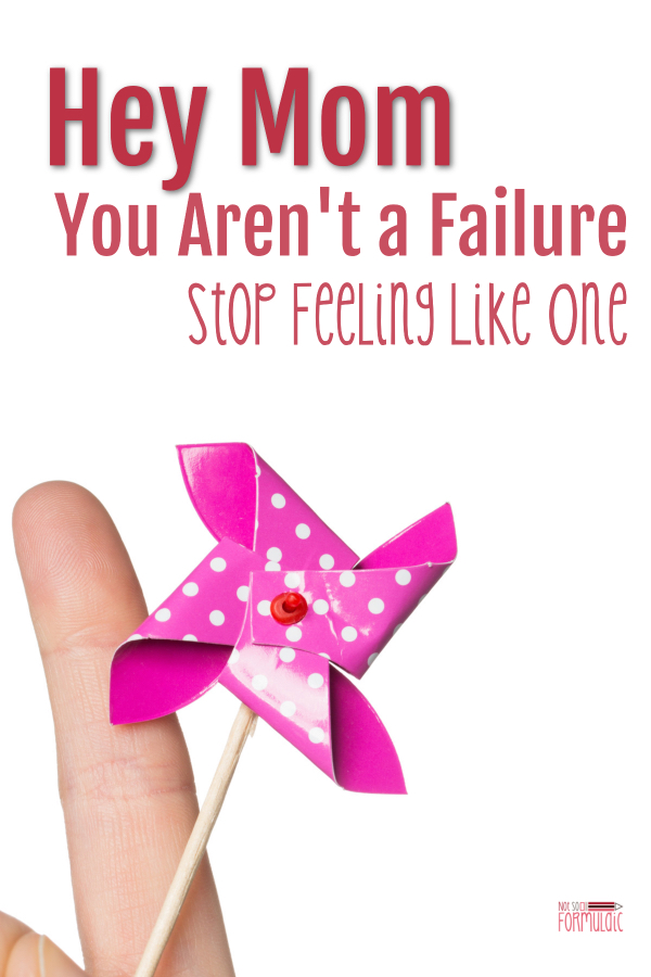 Failure As A Mom - You Are Not A Failure. Here's How To Stop Feeling Like One - Gifted/2e Parenting